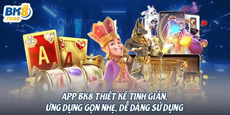 App BK8 thiết kế tinh giản, ứng dụng gọn nhẹ, dễ dàng sử dụng