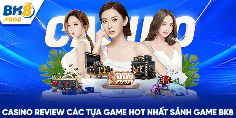 Casino review các tựa game hot nhất sảnh game BK8