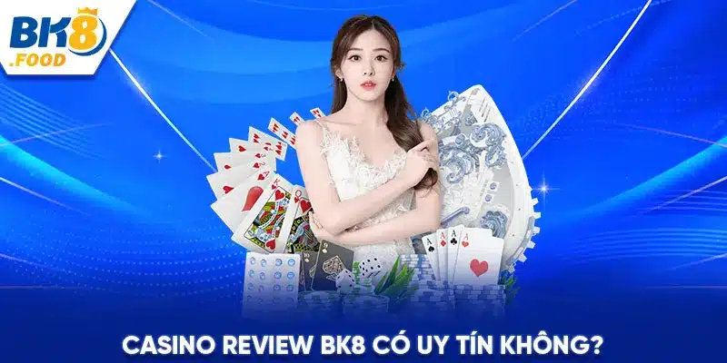 Casino review BK8 có uy tín không?