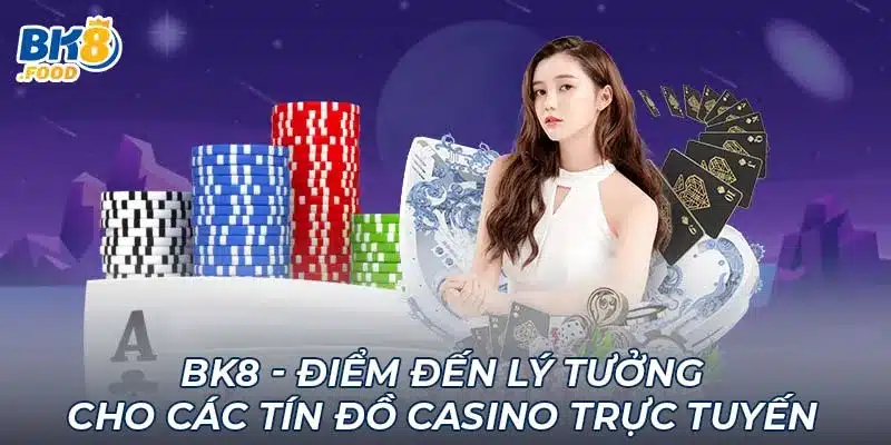 BK8 - Điểm Đến Lý Tưởng Cho Các Tín Đồ Casino Trực Tuyến