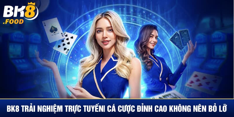 Bk8 Trải Nghiệm Trực Tuyến| Cá Cược Đỉnh Cao