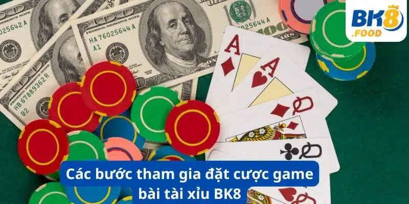 Các bước tham gia đặt cược game bài tài xỉu BK8