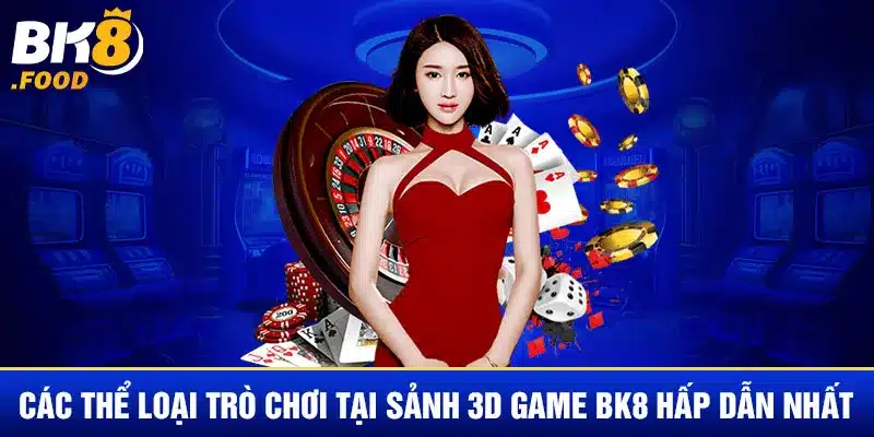 Các thể loại trò chơi tại sảnh 3D game BK8 hấp dẫn nhất