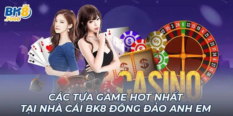 Các tựa game hot nhất tại nhà cái BK8 đông đảo anh em