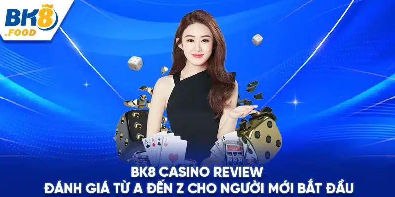 Bk8 Casino Review | Đánh Giá Từ A Đến Z Cho Người Mới Bắt Đầu