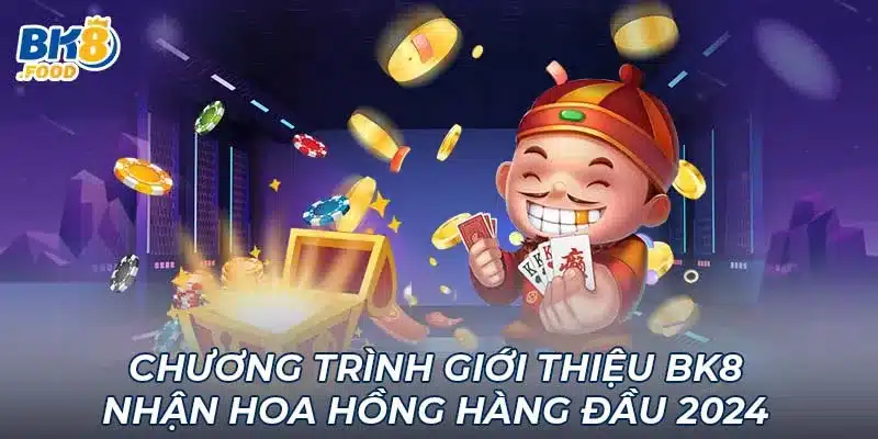 Chương Trình Giới Thiệu BK8 Nhận Hoa Hồng Hàng Đầu 2024