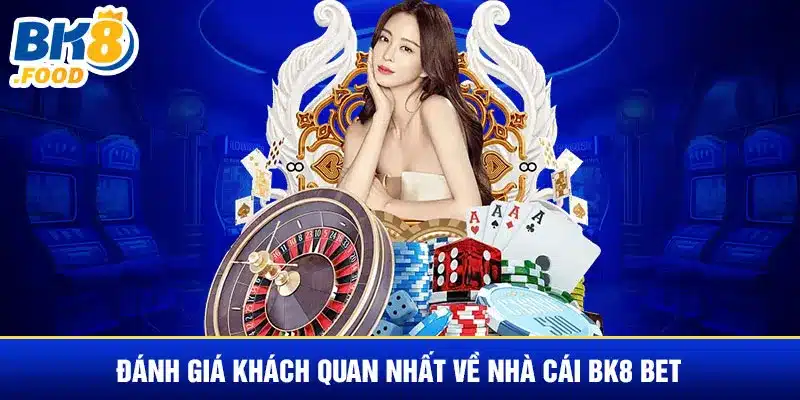 Đánh giá khách quan nhất về nhà cái BK8 BET