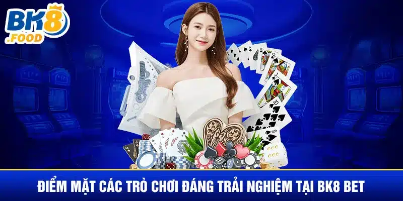 Điểm mặt các trò chơi đáng trải nghiệm tại BK8 BET