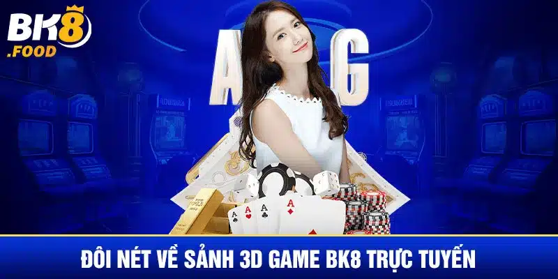 Đôi nét về sảnh 3D game BK8 trực tuyến