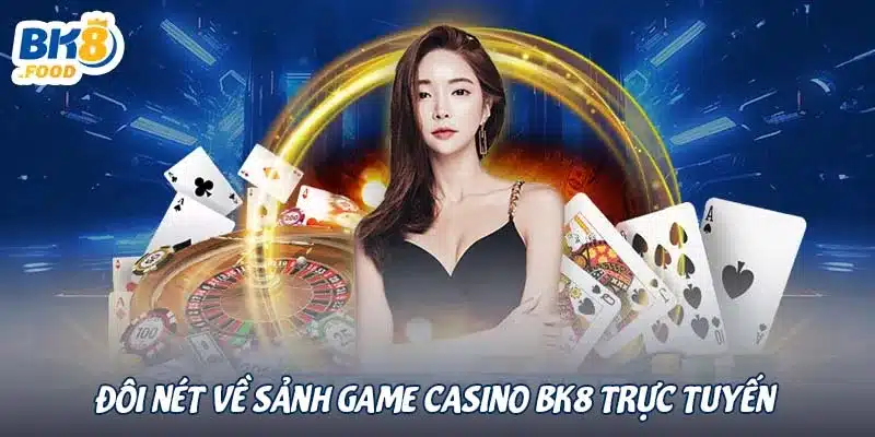 Đôi nét về sảnh game casino BK8 trực tuyến