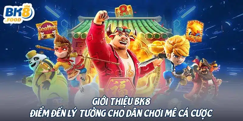 Giới thiệu BK8 - Điểm đến lý tưởng cho dân chơi mê cá cược