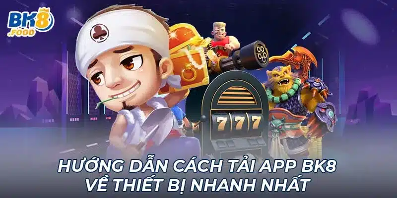 Hướng dẫn cách tải app BK8 về thiết bị nhanh nhất