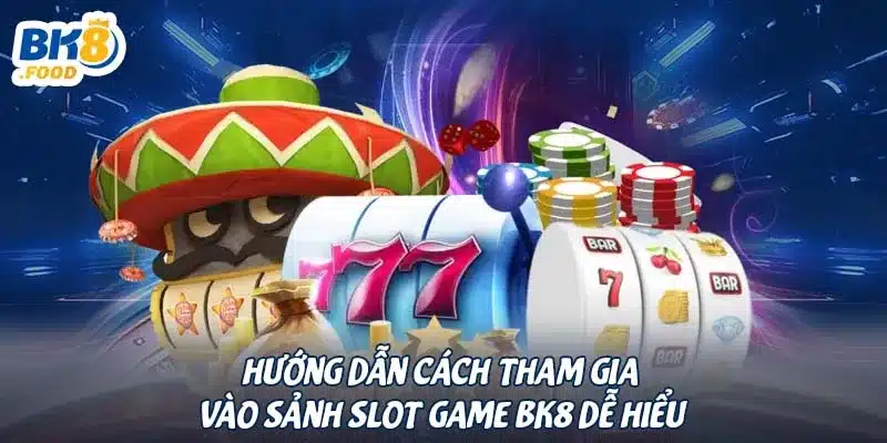 Hướng dẫn cách tham gia vào sảnh slot game BK8 dễ hiểu