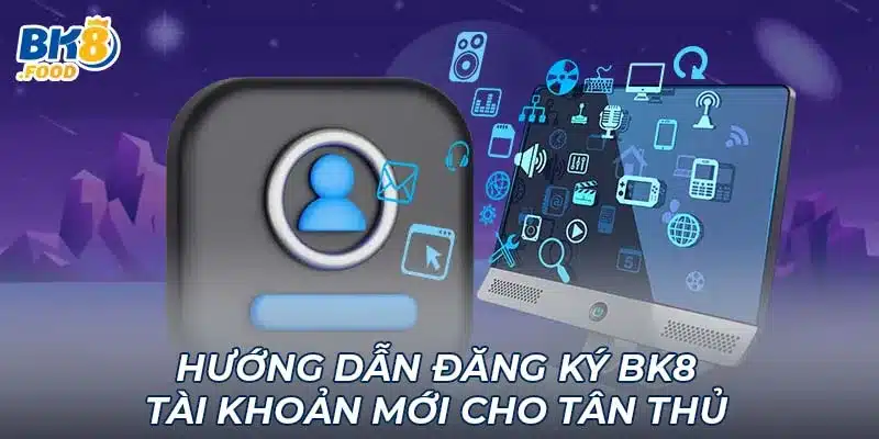 Hướng dẫn đăng ký BK8 tài khoản mới cho tân thủ