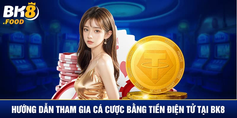 Hướng Dẫn Cá Cược Bằng Tiền Điện Tử Tại BK8 Không Mất Phí