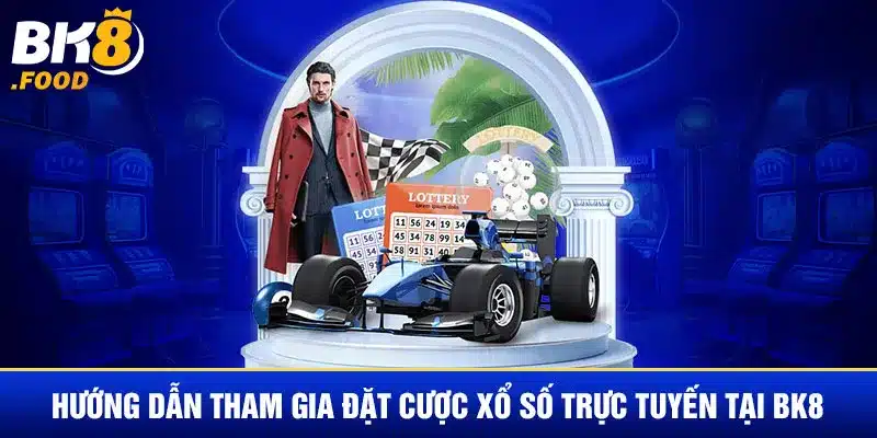 Hướng dẫn tham gia đặt cược Xổ số trực tuyến tại BK8