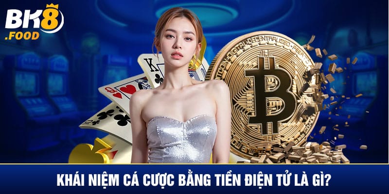 Khái niệm cá cược bằng tiền điện tử là gì?