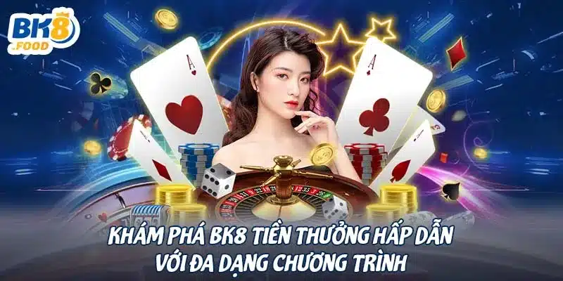 Khám Phá BK8 Tiền Thưởng Hấp Dẫn Và Đa Dạng