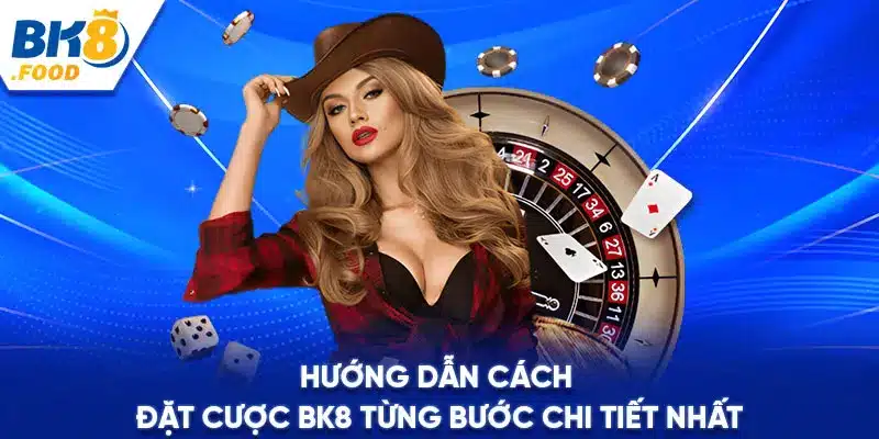 Hướng dẫn cách đặt cược BK8 từng bước chi tiết nhất