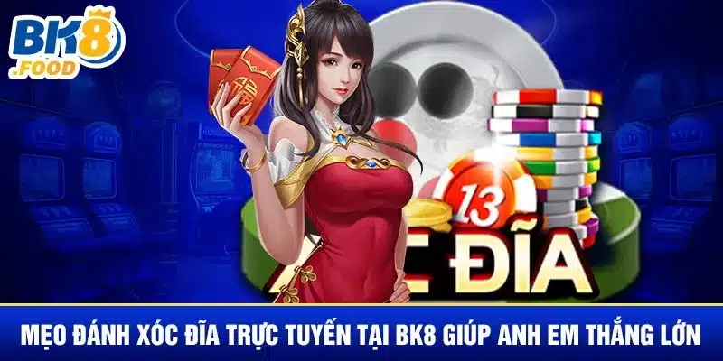 Mẹo đánh xóc đĩa trực tuyến tại BK8 giúp anh em thắng lớn