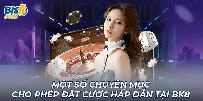 Một số chuyên mục cho phép đặt cược hấp dẫn tại BK8