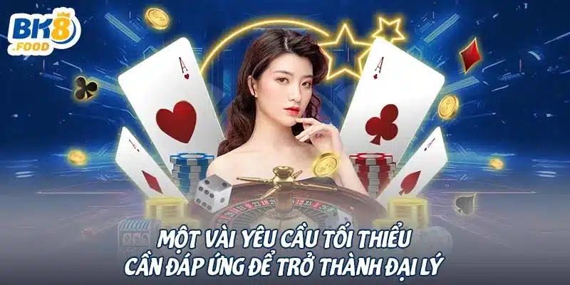 Một vài yêu cầu tối thiểu cần đáp ứng để trở thành đại lý