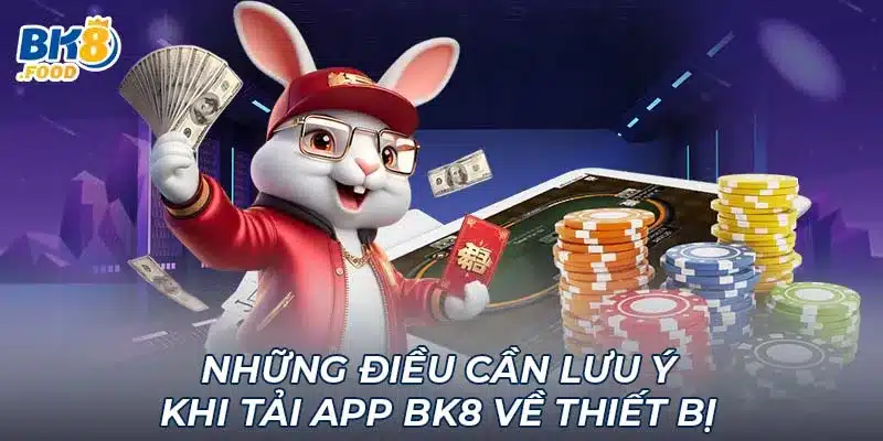 Những điều cần lưu ý khi tải app BK8 về thiết bị 