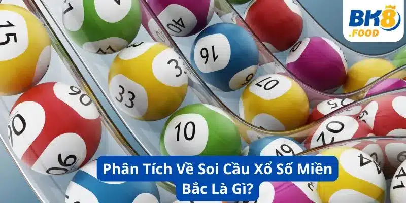 Phân Tích Về Soi Cầu Xổ Số Miền Bắc Là Gì?