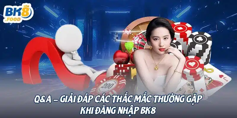 Q&A - Giải đáp các thắc mắc thường gặp khi đăng nhập BK8