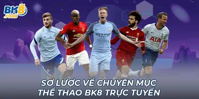 Sơ lược về chuyên mục thể thao BK8 trực tuyến