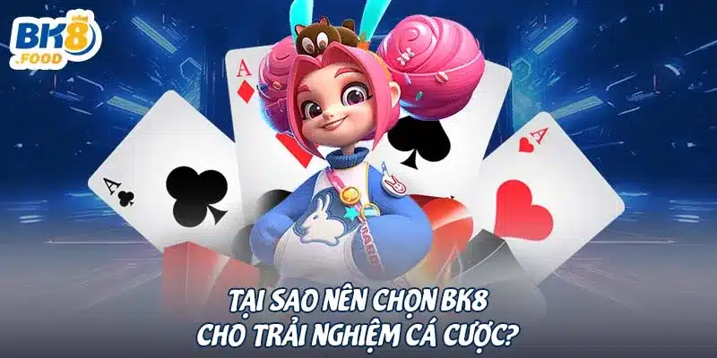 Tại sao nên chọn BK8 cho trải nghiệm cá cược?