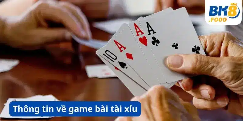 Thông tin về game bài tài xỉu