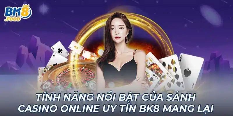 Tính năng nổi bật của sảnh casino online uy tín BK8 mang lại