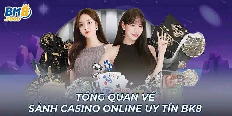 Tổng quan về sảnh casino online uy tín BK8