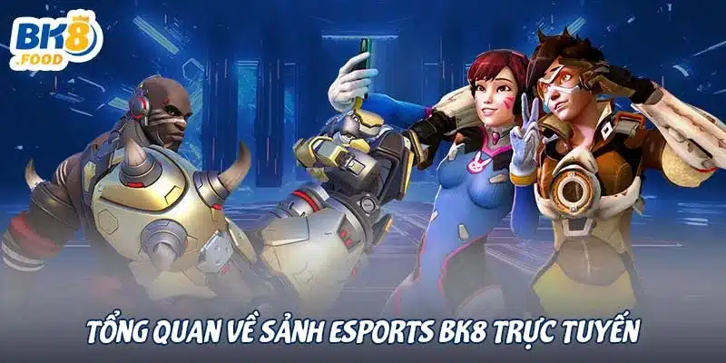 Tổng quan về sảnh Esports BK8 trực tuyến