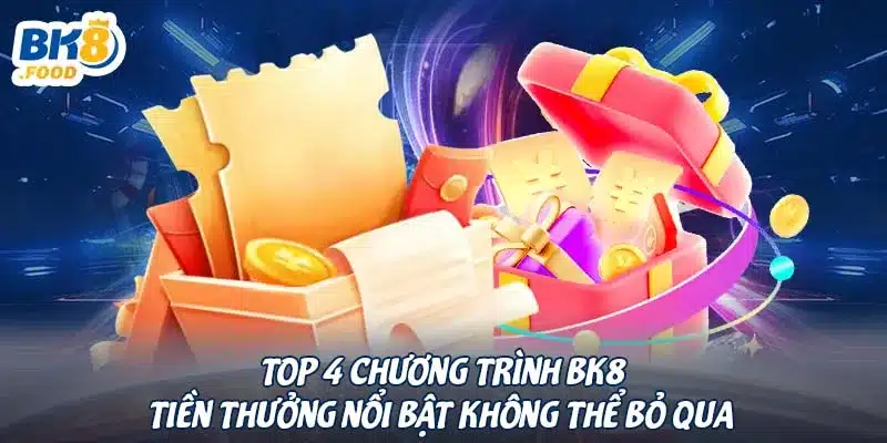 Top 4 chương trình BK8 tiền thưởng nổi bật không thể bỏ qua