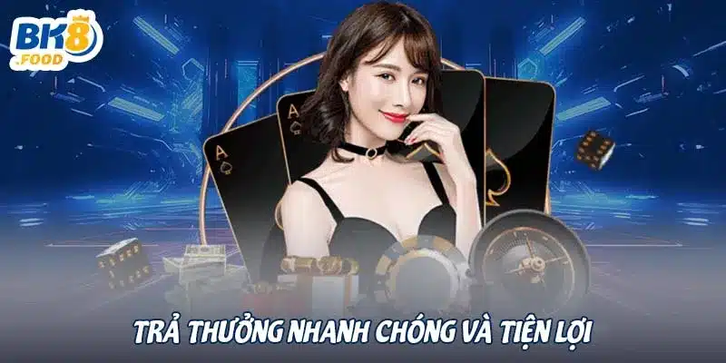 Trả thưởng nhanh chóng và tiện lợi