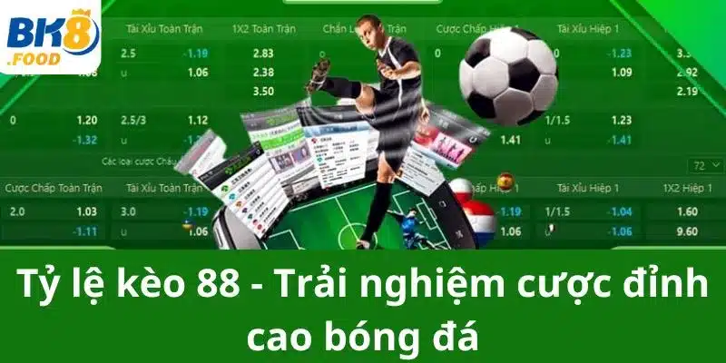 Tỷ lệ kèo 88 - Trải nghiệm cược đỉnh cao bóng đá