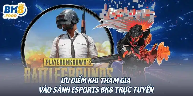 Ưu điểm khi tham gia vào sảnh Esports BK8 trực tuyến