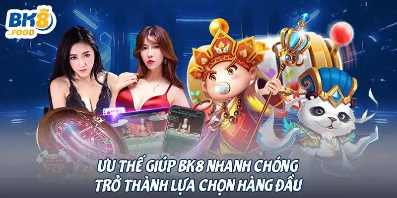 Ưu thế giúp BK8 nhanh chóng trở thành lựa chọn hàng đầu