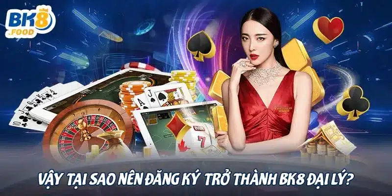 Vậy tại sao nên đăng ký trở thành BK8 đại lý?