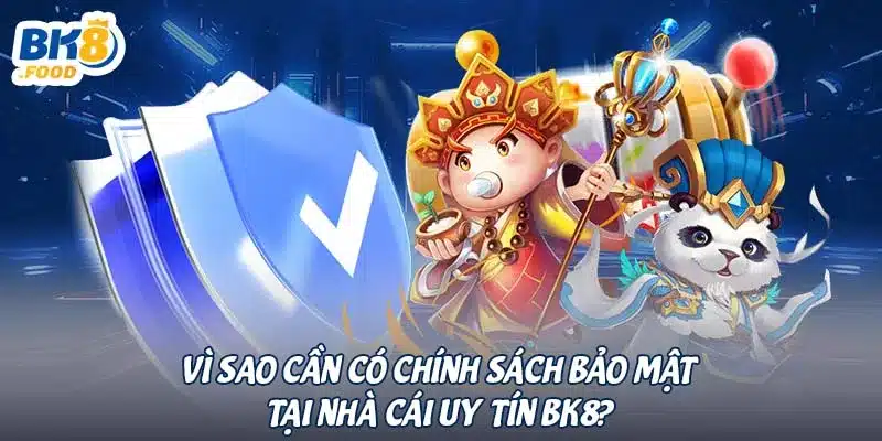 Vì sao cần có chính sách bảo mật tại nhà cái uy tín BK8?