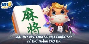 Bật Mí 5 Mẹo Chơi Bài Mạt Chược BK8 Để Trở Thành Cao Thủ