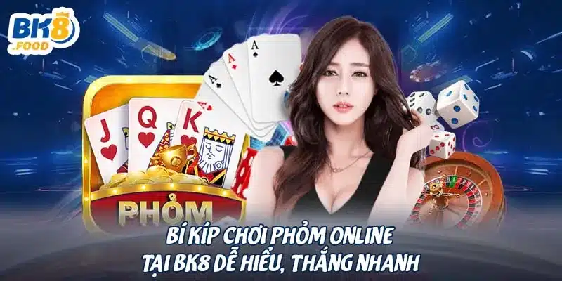 Bí Kíp Chơi Phỏm Online Tại BK8 Dễ Hiểu, Thắng Nhanh