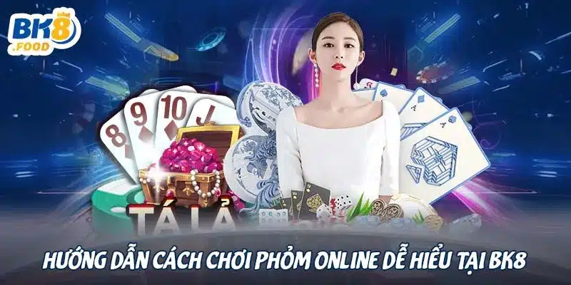 Hướng dẫn cách chơi phỏm online dễ hiểu tại BK8