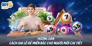 Hướng Dẫn Cách Ghi Lô Đề Miền Bắc Cho Người Mới Chi Tiết 