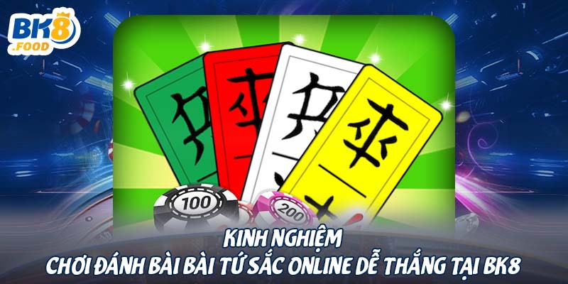 Kinh nghiệm chơi đánh bài bài tứ sắc online dễ thắng tại BK8